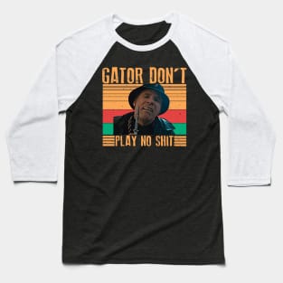 Gator Don't Play No Shit ! Classic Retro Baseball T-Shirt
